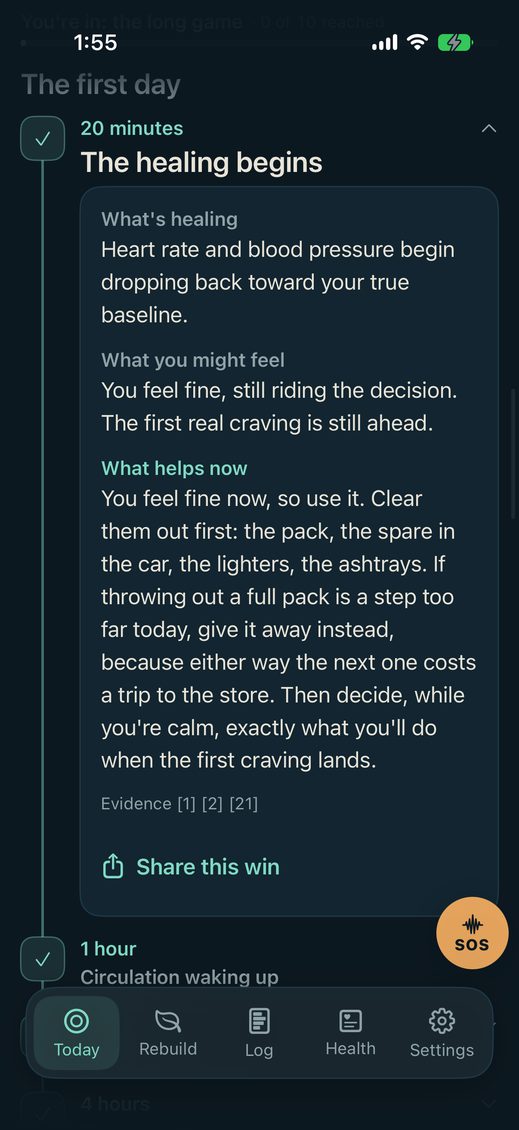 The recovery timeline's twenty-minute milestone, open.
Inside it: What's healing, heart rate and blood pressure
begin dropping back toward your true baseline. What you
might feel, you feel fine, still riding the decision.
What helps now, a paragraph telling you to clear out the
pack, the spare in the car, the lighters and the ashtrays
while you still feel fine, and to decide now what you
will do when the first craving lands.